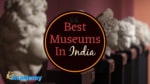 10 Best Museums In India -thelistAcademy