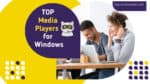 Top  39 Media (Audio and Video) Players for Windows