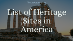 List of  38 Heritage Sites in America - thelistAcademy