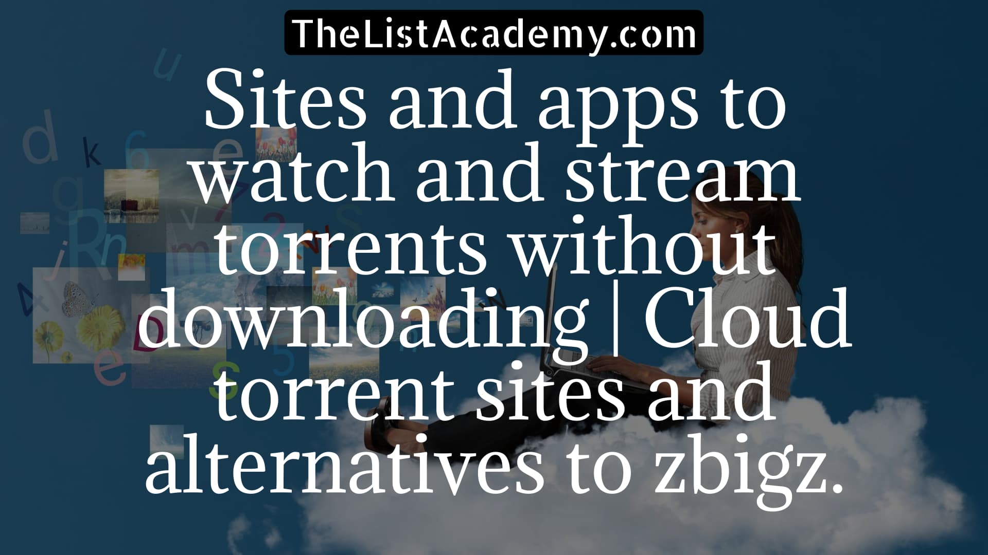 Cover Image For List : 25 Sites And Apps To Watch And Stream Torrents Without Downloading | Cloud Torrent Sites And Alternatives To Zbigz.