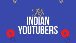Top  50  Indian Youtubers | List of Indian YouTubers -thelistAcademy